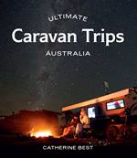Ultimate Caravan Trips: Australia Book Cover